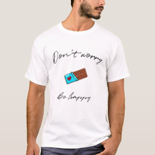 T-shirt Ne vous inquiétez pas d'être heureux et de manger