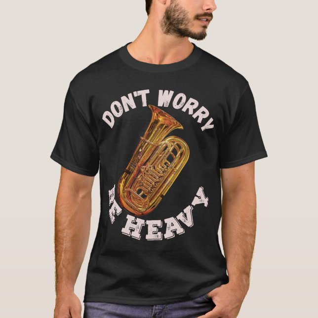 T-shirt Ne vous inquiétez pas d'être lourd - Tuba (Devant)