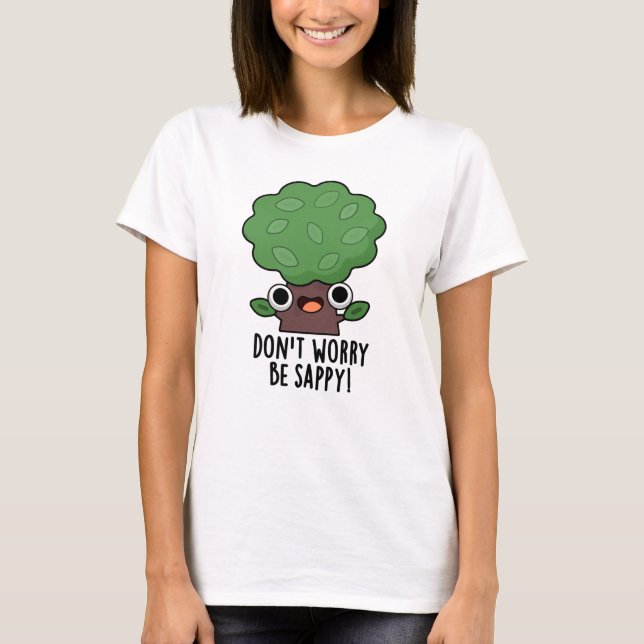 T-shirt Ne vous inquiétez pas être appy Funny Tree Pun (Devant)