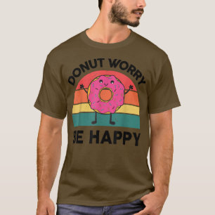 T-shirt Ne vous inquiétez pas être heureux douce collation
