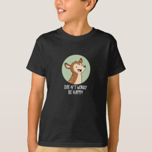 T-shirt Ne vous inquiétez pas être heureux Funny Deer Pun 