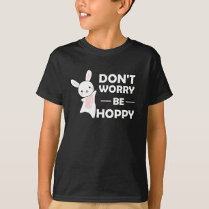 T-shirt Ne vous inquiétez pas être Hoppy - Drôle lapin