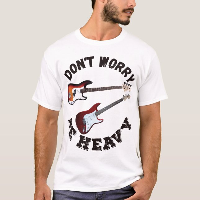 T-shirt Ne vous inquiétez pas être lourd - Guitare et bass (Devant)