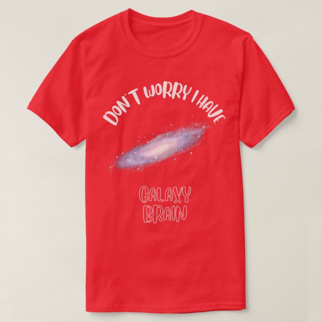 T-shirt Ne vous inquiétez pas j'ai Galaxy Cerveau 1 (Design devant)