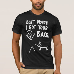T-shirt Ne vous inquiétez pas. J'ai obtenu votre dos !