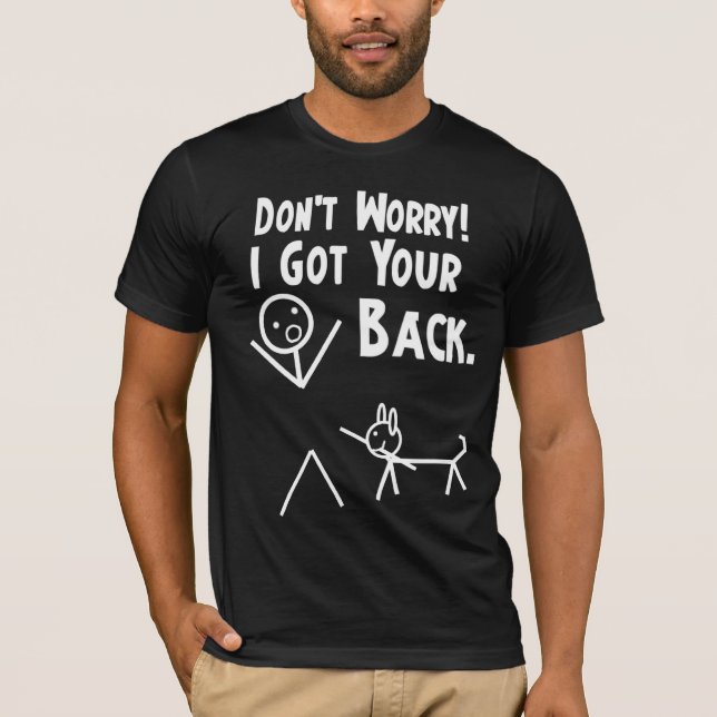 T-shirt Ne vous inquiétez pas. J'ai obtenu votre dos ! (Devant)