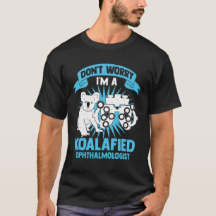 T-shirt Ne vous inquiétez pas Je suis un ophtalmologiste K