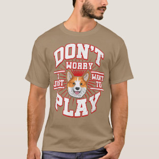 T-shirt NE VOUS INQUIÉTEZ PAS, JE VEUX JUSTE JOUER Dit le