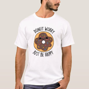 T-shirt Ne Vous Inquiétez Pas Juste D'Être Heureux Funny D