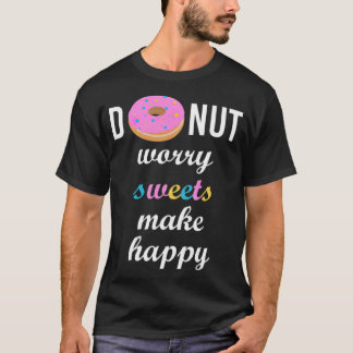 T-shirt Ne vous inquiétez pas les bonbons faire heureux an
