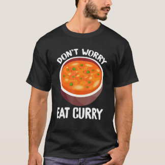 T-shirt Ne vous inquiétez pas Manger Curry Indien Foodie T