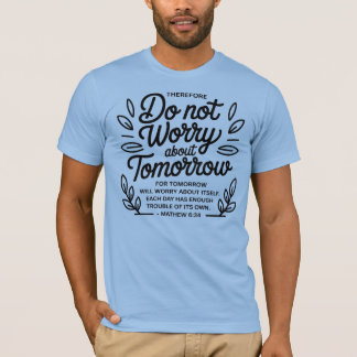 T-shirt Ne vous inquiétez pas pour demain - Matthieu 6:34