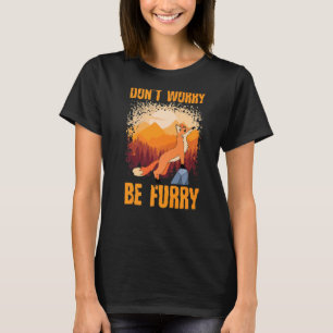 T-shirt Ne vous inquiétez pas soyez furry mignon Fox pour 