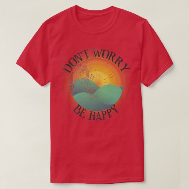 T-shirt Ne vous inquiétez pas Soyez heureux en détresse (Design devant)