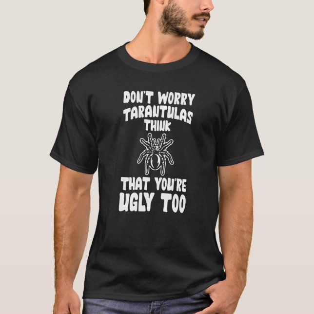 T-shirt Ne vous inquiétez pas Tarantulas pensez que vous ê (Devant)