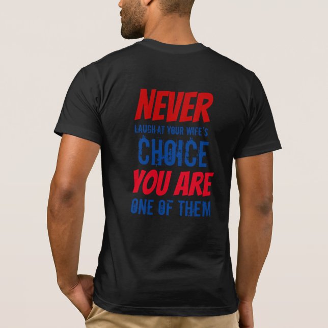 T-shirt Ne vous moquez jamais du choix de votre femme (Dos)
