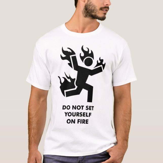 T-shirt Ne vous placez pas sur le feu (Devant)