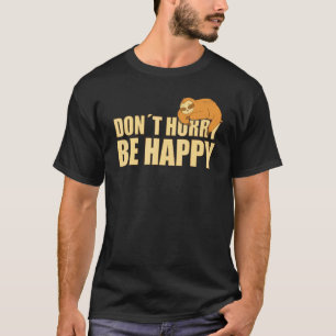 T-shirt Ne vous précipitez pas, soyez heureux  Paresseux  