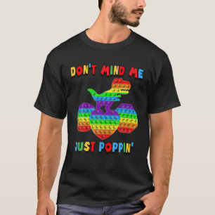 T-shirt Ne vous souciez pas de moi juste Poppin' drôle Rex