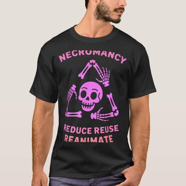 T-shirt Necromancy Reduce Reuse Reanimate Skeleton Design  (Devant)