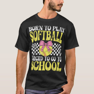 T-shirt Née Pour Jouer Au Softball Obligée D'aller À L'éco