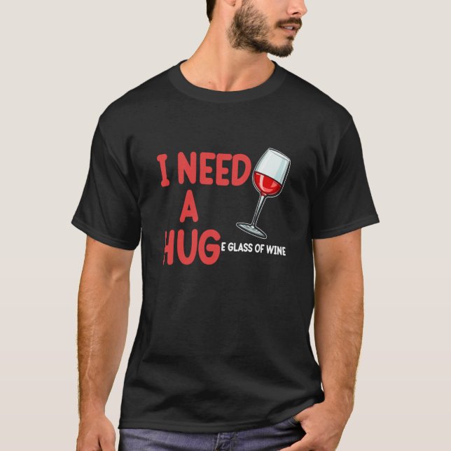 T-shirt Need A Hug Wine Drinking Drinker Sayings Graphic (Devant)