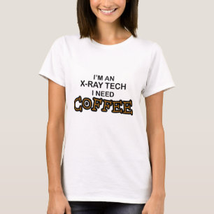 T-shirt Need Coffee - X-Ray Tech