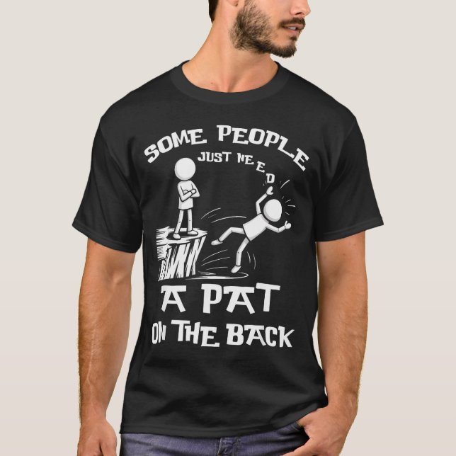 T-shirt Need Sarcasm Pat Just Humor Back People Some Stick (Devant)