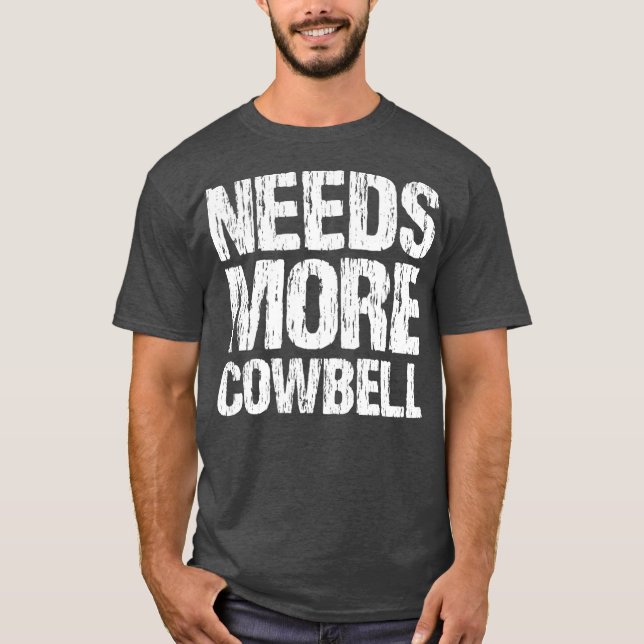 T-shirt Needs More Cowbell Funny Music Band Musician (Devant)