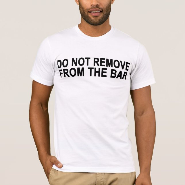T-shirt N'enlevez pas de la barre (Devant)