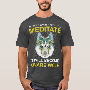 T-shirt N'Enseignez Jamais Un Loup À Méditer Une Tête De L
