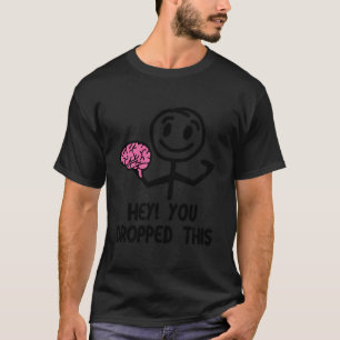 T-shirt Nerdy Hé toi tu as laissé tomber ce cerveau Prof d