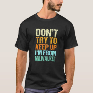 T-shirt N'essayez pas de garder Milwaukee Wisconsin Humour
