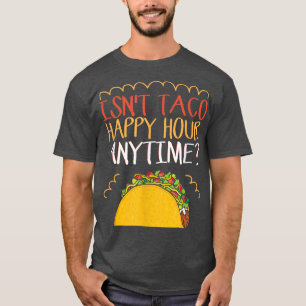 T-shirt N'est pas Taco Happy Hour N'importe quand Taco