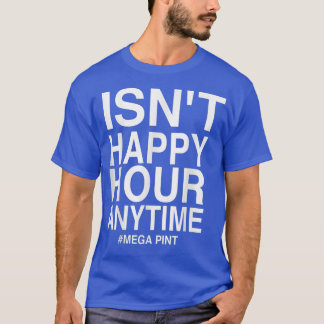 T-shirt N'est pas une bonne heure en tout temps Mega Pint