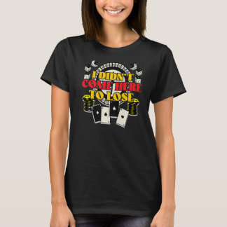T-shirt N'est pas venu perdre Casino Poker Joueur