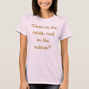 T-shirt "Nettoyez sur l'intérieur, boue sur l'extérieur !