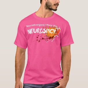 T-shirt Neurodivergent More like Neurospicy