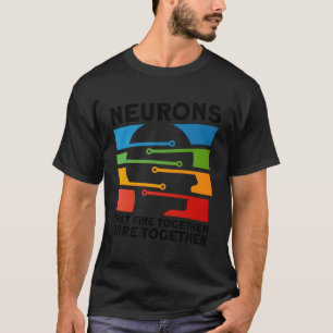 T-shirt Neurones Fire Together Wire Together Neuroscientif
