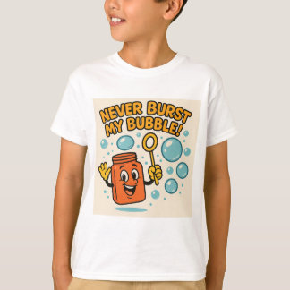 T-shirt "Never Burst My Bubble!" Fun Tee