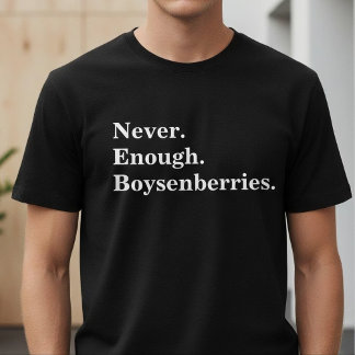 T-shirt Never Enough Boysenberries Funny Fruit Lover