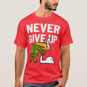 T-shirt Never Give Up Frog Bird Choking Funny Motivation