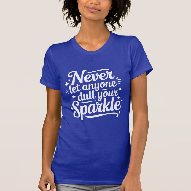 T-shirt Never Let Anyone Dull Your Sparkle – Navy (Devant)