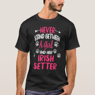 T-shirt Never Stand Between A Girl And Her Irish Setter Do