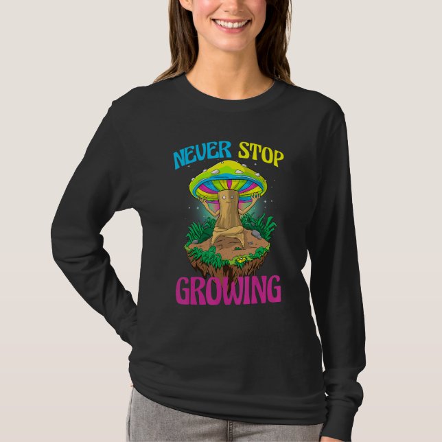 T-shirt Never Stop Growing  Women Magic Psilocybin Mushroo (Devant)