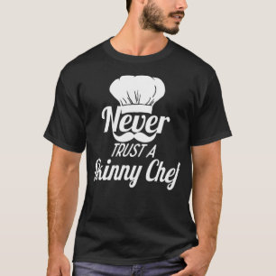 T-shirt Never Trust A Skinny Chef food chef funny 