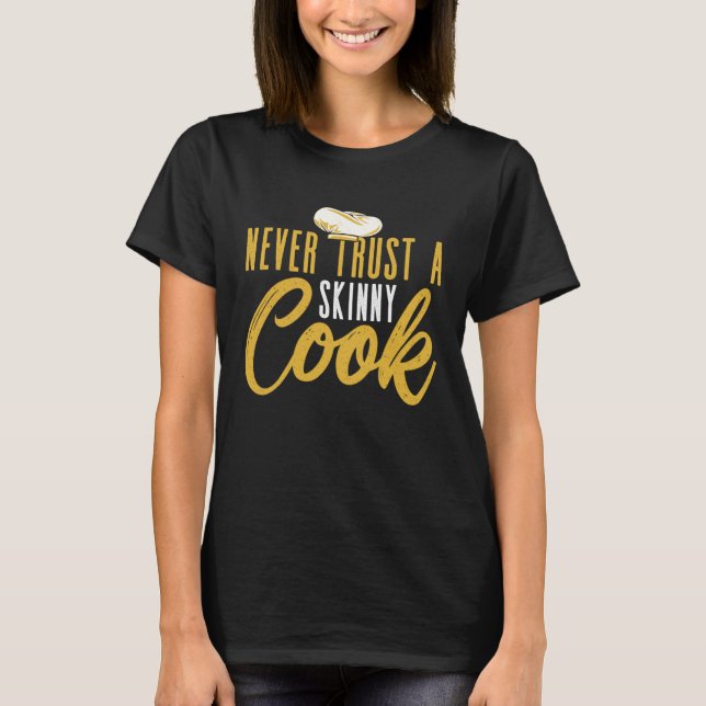 T-shirt Never Trust A Skinny Cook Culinary Cooking Chef (Devant)