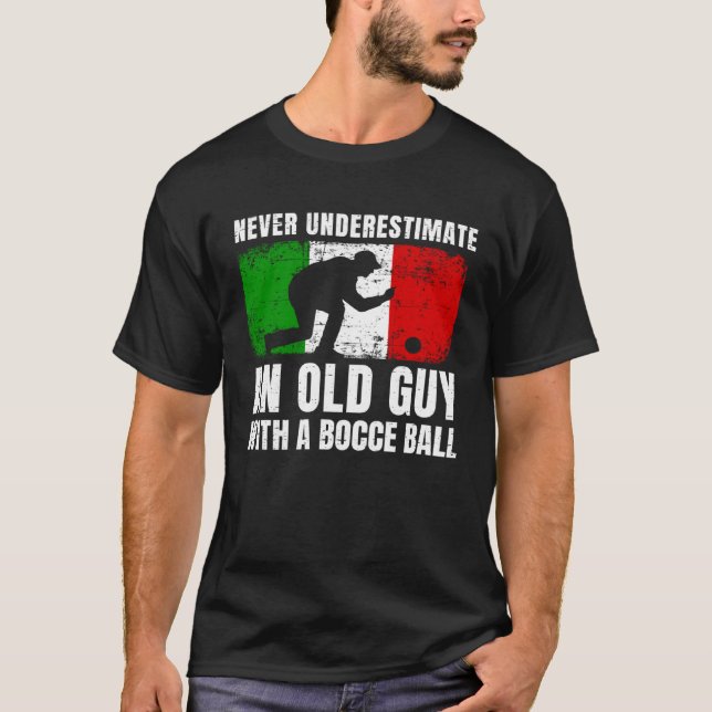 T-shirt Never Underestimate An Old Guy With A Bocce Ball I (Devant)