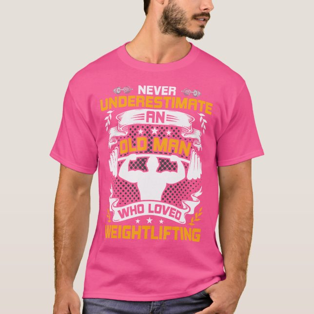 T-shirt Never Underestimate An Old Man Who Loved Weight Li (Devant)