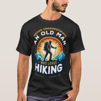T-shirt Never Underestimate An Old Man Who Loves Hiking Hi